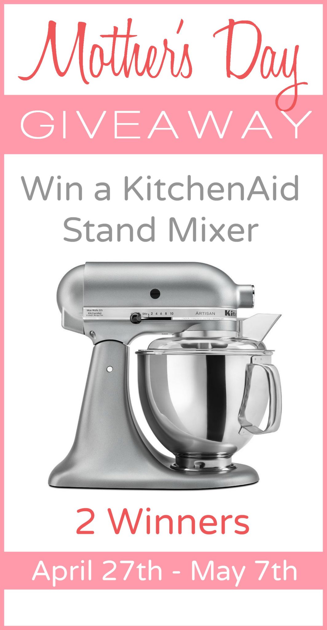 Mother's Day Giveaway - Win a KitchenAid Stand Mixer - 2 Winners