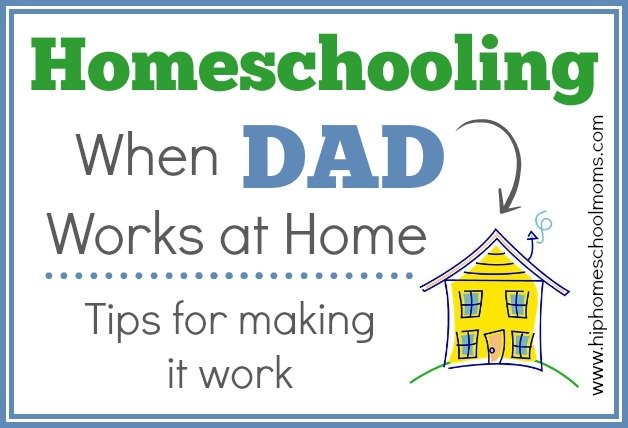 Homeschooling When Dad Works at Home