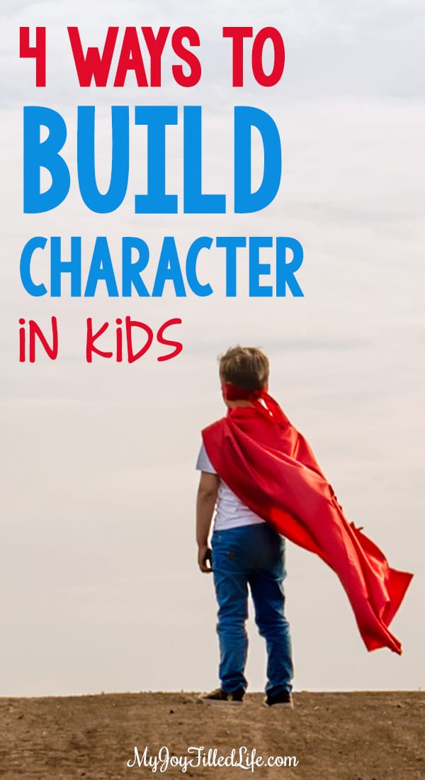 Four Ways to Build Character in Kids - Our children are such blessings and such a great responsibility. The work you put into developing their character might just be the greatest contribution you ever give to God’s kingdom. #christianparenting #parentingforjesus