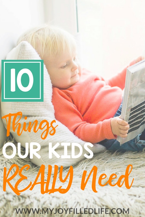 Kids don't NEED as many of the things we might think they do, but here are 10 things they REALLY do need in their lives.  #parenthood #childhood #parenting 