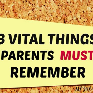 3 Vital Things Parents Must Remember