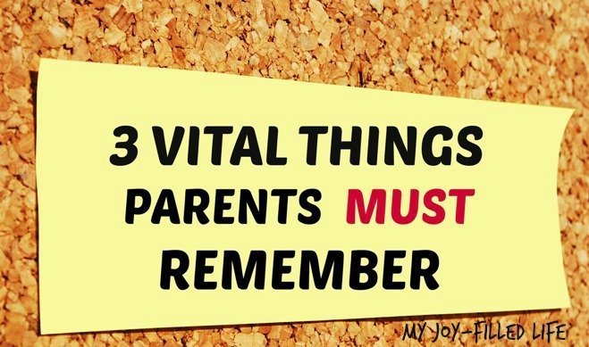 3 Vital Things Parents Must Remember