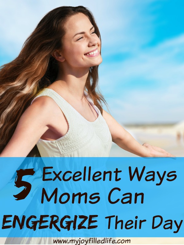 5 Excellent Ways Moms Can Energize Their Day