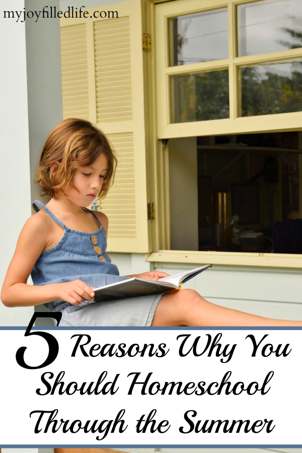 5 Reasons Why You Should Homeschool Through the Summer