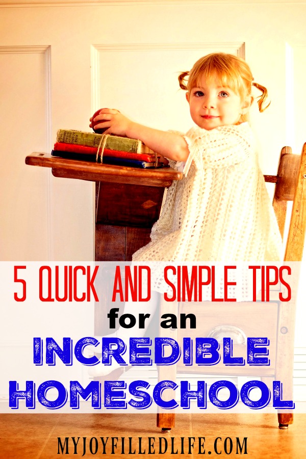 5 Quick and Simple Tips for an Incredible Homeschool