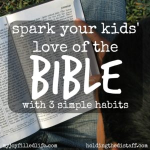 Spark Your Kids' Love of the Bible with 3 Simple Habits: get children excited about God's work when a lot is competing for their attention.
