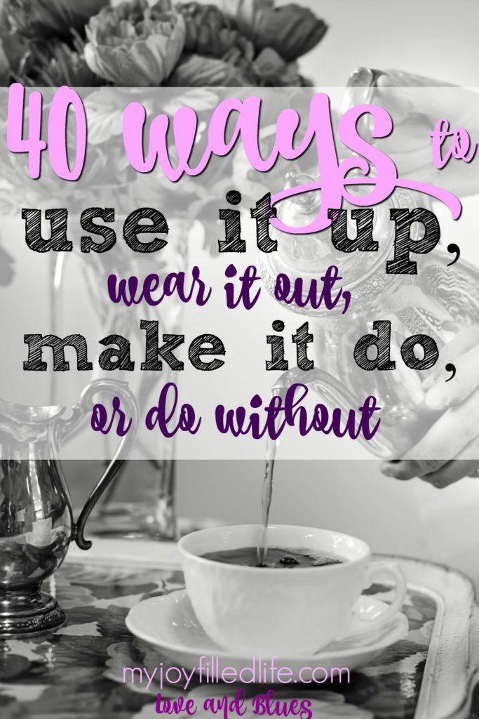 40 Ways to Use It Up, Wear It Out, Make It Do, or Do Without