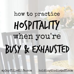 How To Practice Hospitality When You're Busy and Exhausted: 4 simple tips to make your home a hospitable refuge to friends, family and neighbors