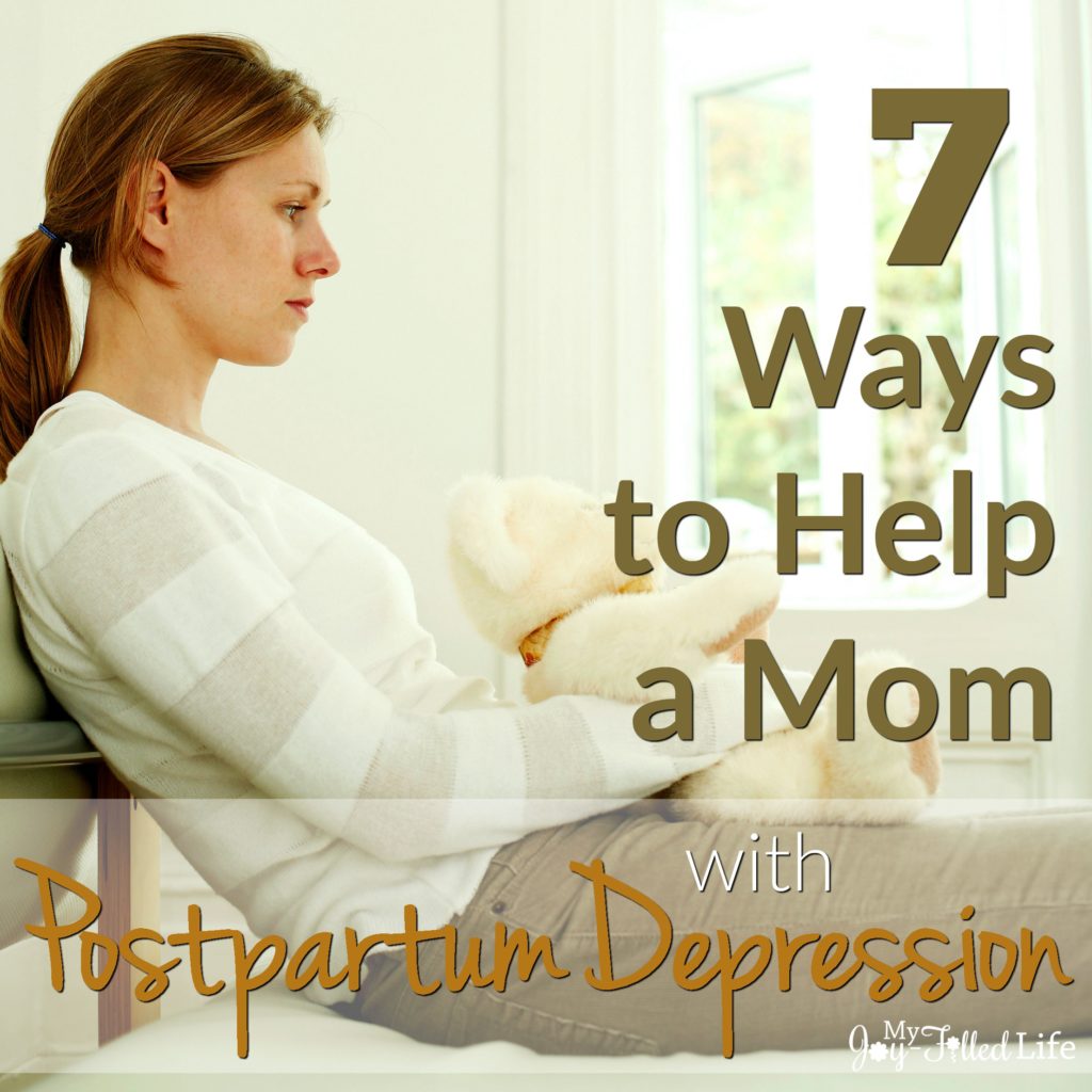 7 Ways to Help a Mom with Postpartum Depression My JoyFilled Life