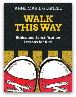 Walk This Way: Ethics and Sanctification Lessons for Kids