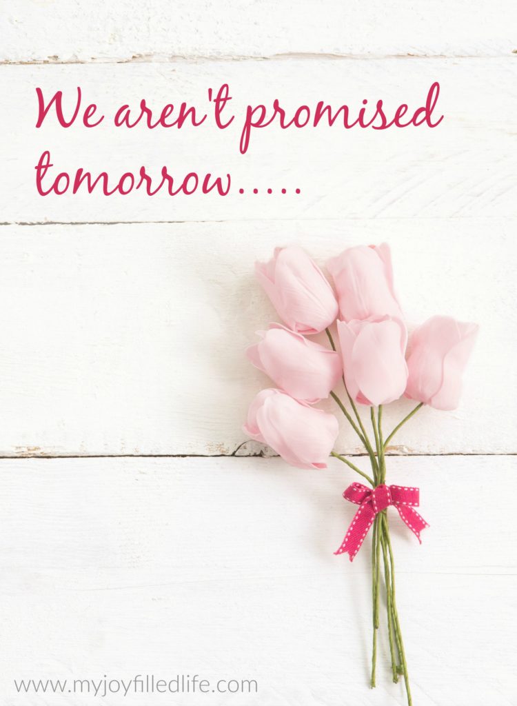 We aren't promised tomorrow