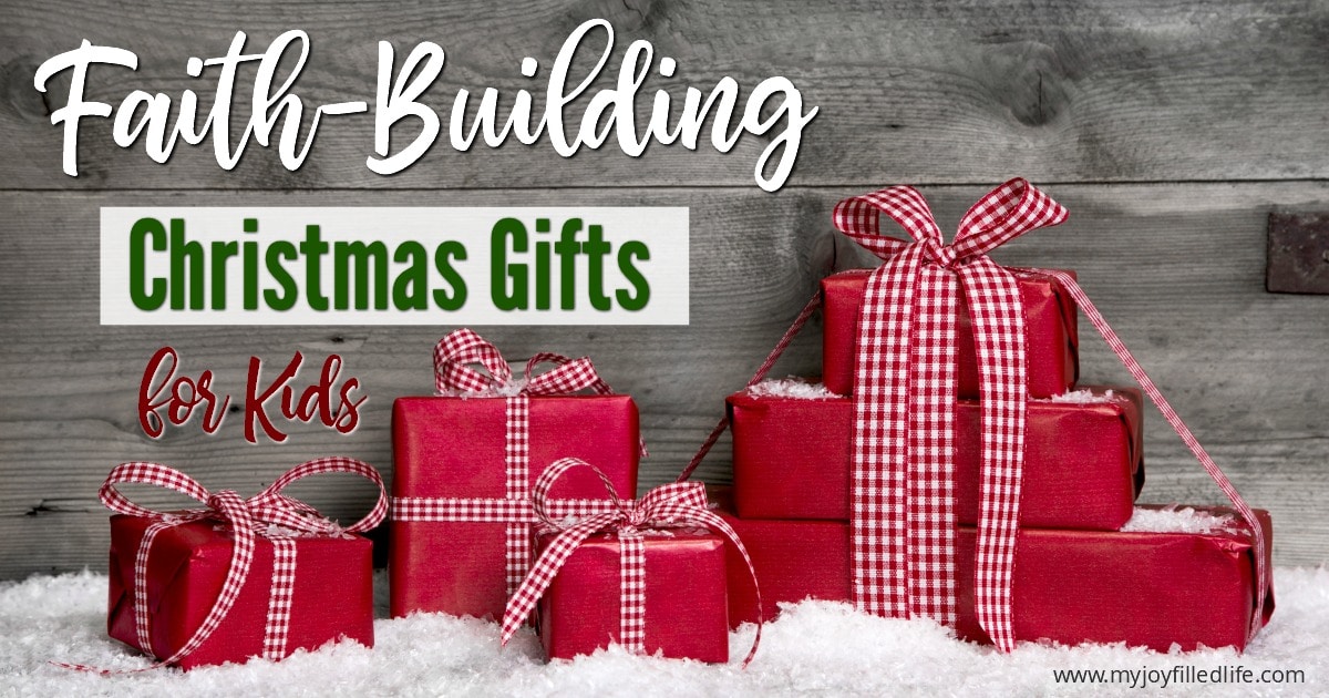 Faith-Building Christmas Gifts for Kids - My Joy-Filled Life