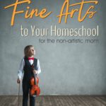 Adding Fine Arts to Your Homeschool