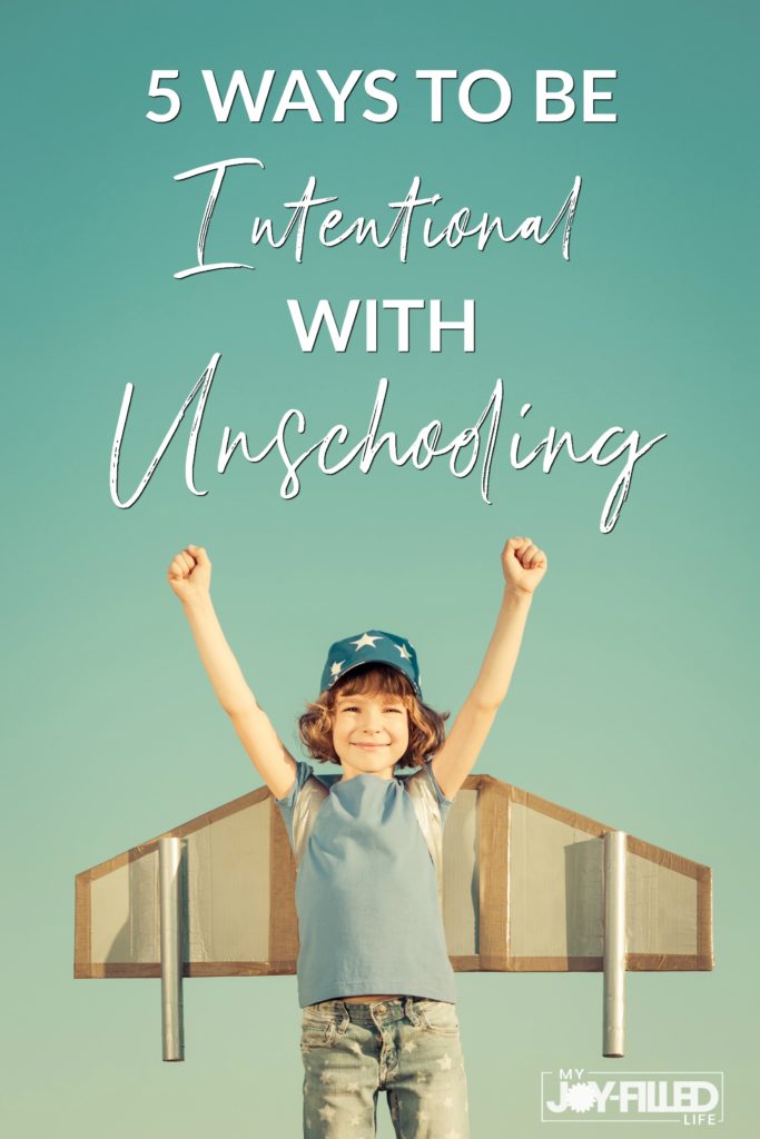 Unschooling can be an amazing way to homeschool! Here are 5 ways for you to make sure you are intentional with unschooling in your home. #homeschooling #unschooling #helpforthehomeschoolmom 