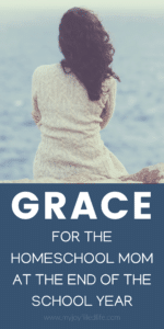 Grace for the Homeschool Mom at End of Year