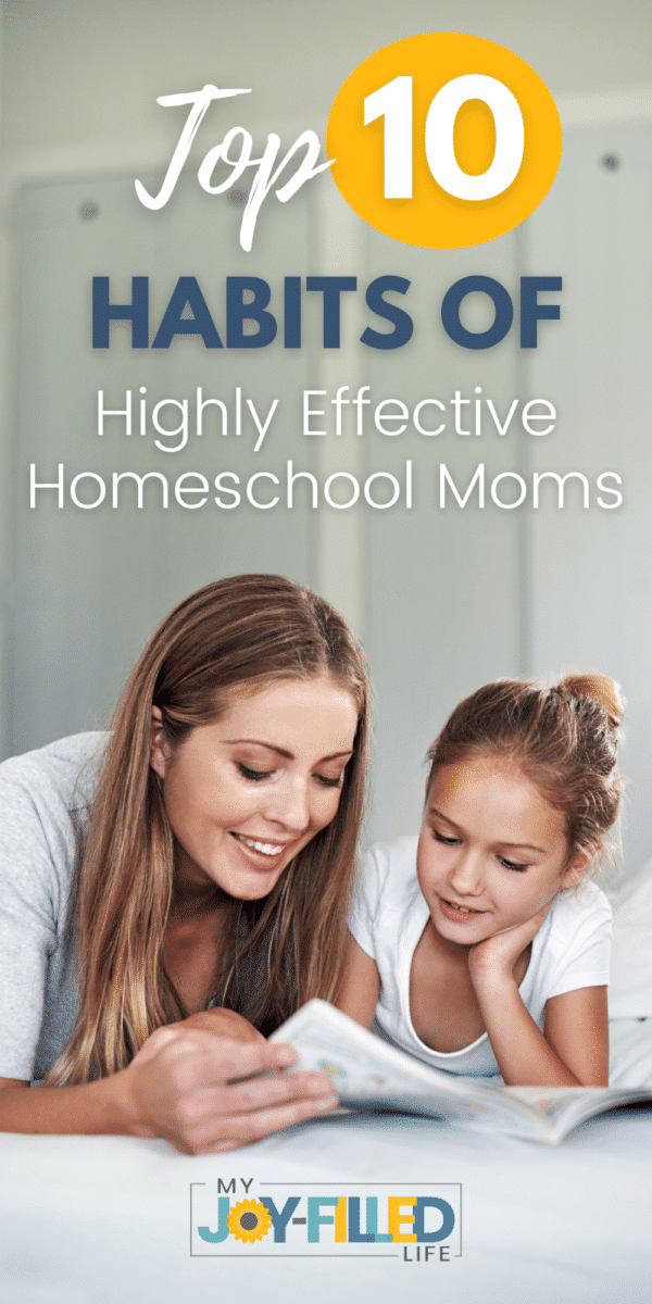 10 Habits of a Highly Effective Homeschooling Mom - My Joy-Filled Life