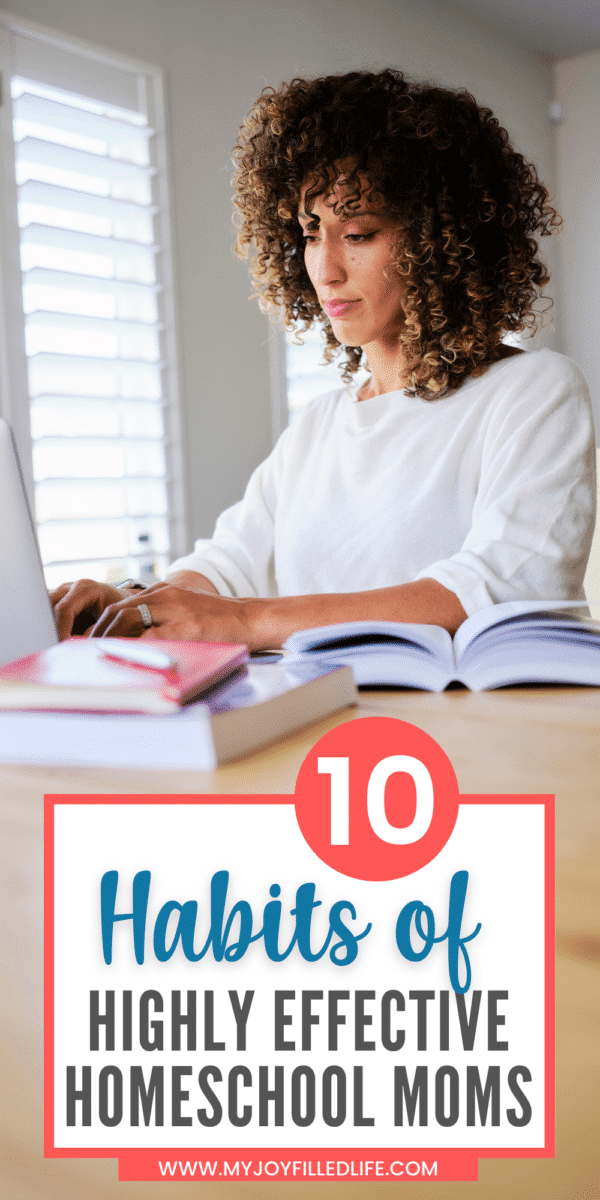10 Habits of a Highly Effective Homeschooling Mom - My Joy-Filled Life