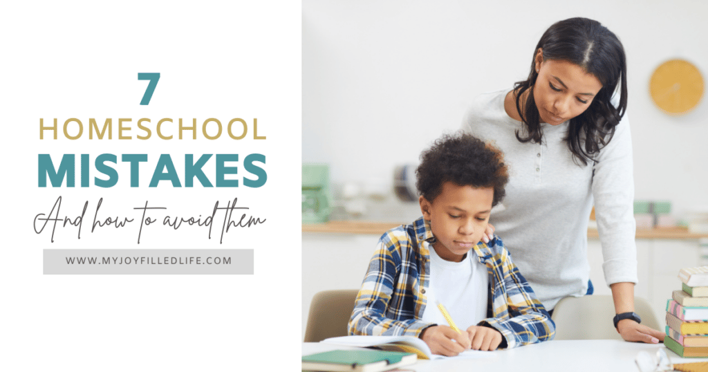7 Homeschool Mistakes & How to Avoid Them - My Joy-Filled Life